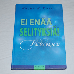 Wayne W. Dyer Ei enää selityksiä - Valitse vapaus